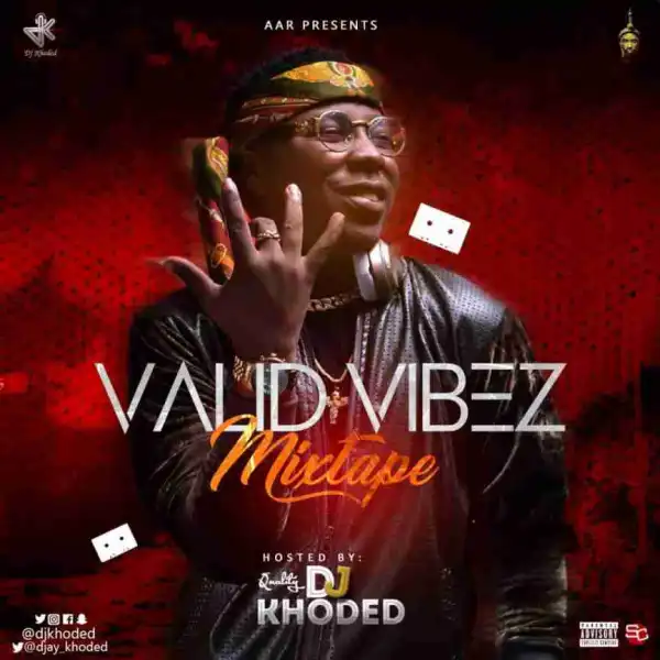 DJ Khoded - Valid Vibez Mixtape Ft. Kiss Daniel, Tekno, Tito Da Fire, Yemi Alade